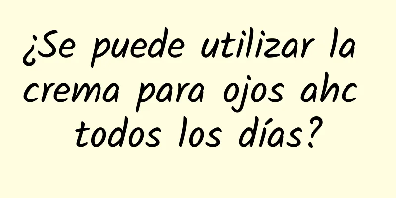 ¿Se puede utilizar la crema para ojos ahc todos los días?