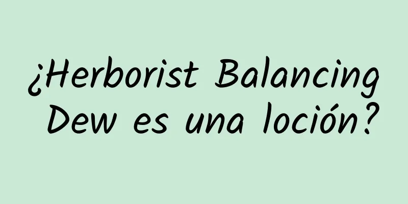 ¿Herborist Balancing Dew es una loción?