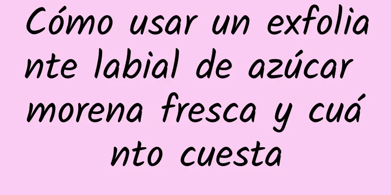 Cómo usar un exfoliante labial de azúcar morena fresca y cuánto cuesta