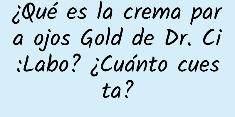 ¿Qué es la crema para ojos Gold de Dr. Ci:Labo? ¿Cuánto cuesta?