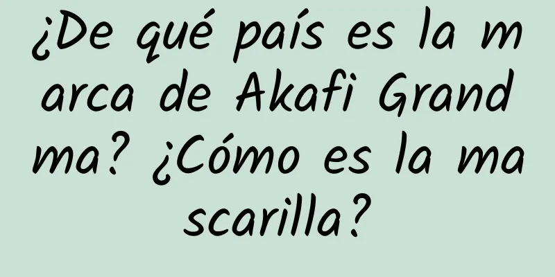 ¿De qué país es la marca de Akafi Grandma? ¿Cómo es la mascarilla?