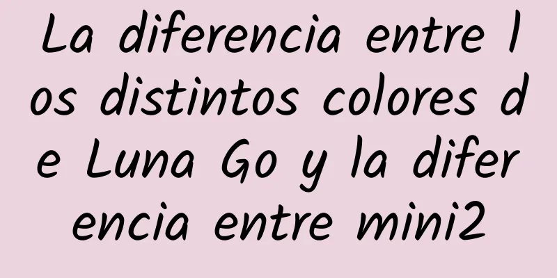 La diferencia entre los distintos colores de Luna Go y la diferencia entre mini2