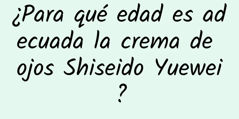 ¿Para qué edad es adecuada la crema de ojos Shiseido Yuewei?