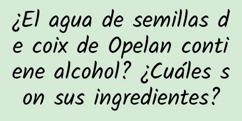 ¿El agua de semillas de coix de Opelan contiene alcohol? ¿Cuáles son sus ingredientes?