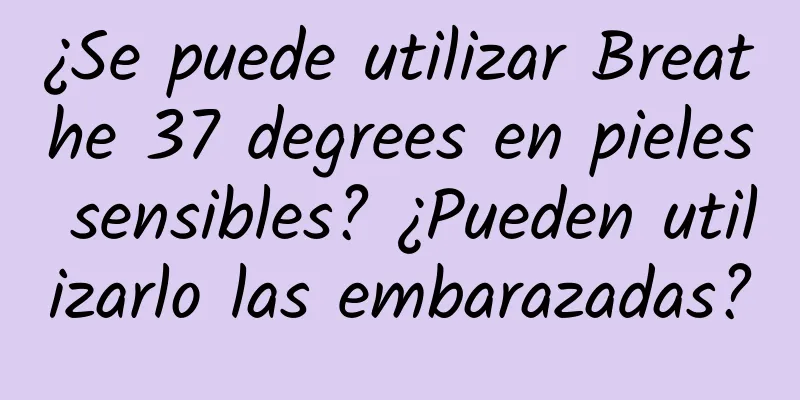 ¿Se puede utilizar Breathe 37 degrees en pieles sensibles? ¿Pueden utilizarlo las embarazadas?