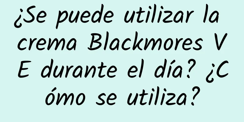 ¿Se puede utilizar la crema Blackmores VE durante el día? ¿Cómo se utiliza?