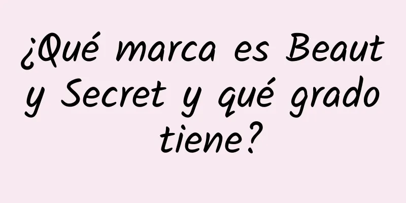 ¿Qué marca es Beauty Secret y qué grado tiene?