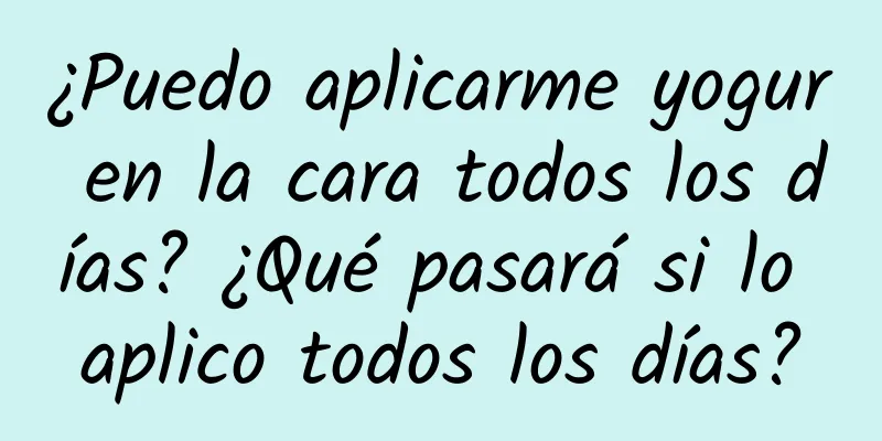 ¿Puedo aplicarme yogur en la cara todos los días? ¿Qué pasará si lo aplico todos los días?