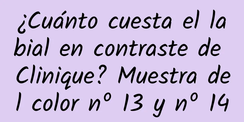 ¿Cuánto cuesta el labial en contraste de Clinique? Muestra del color nº 13 y nº 14