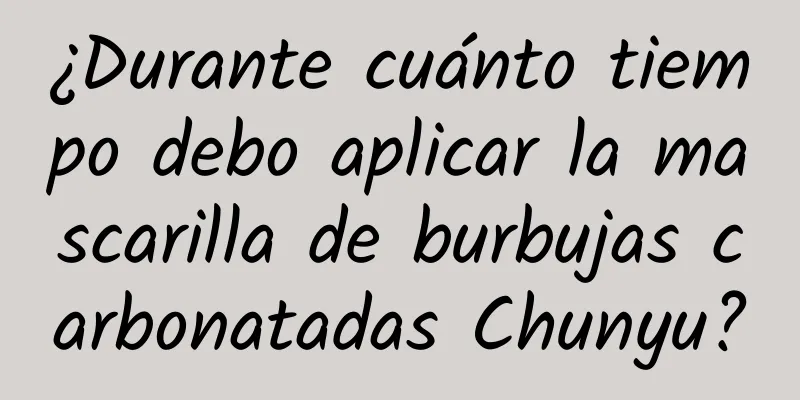 ¿Durante cuánto tiempo debo aplicar la mascarilla de burbujas carbonatadas Chunyu?