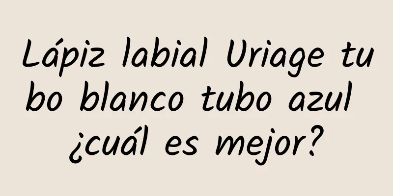 Lápiz labial Uriage tubo blanco tubo azul ¿cuál es mejor?