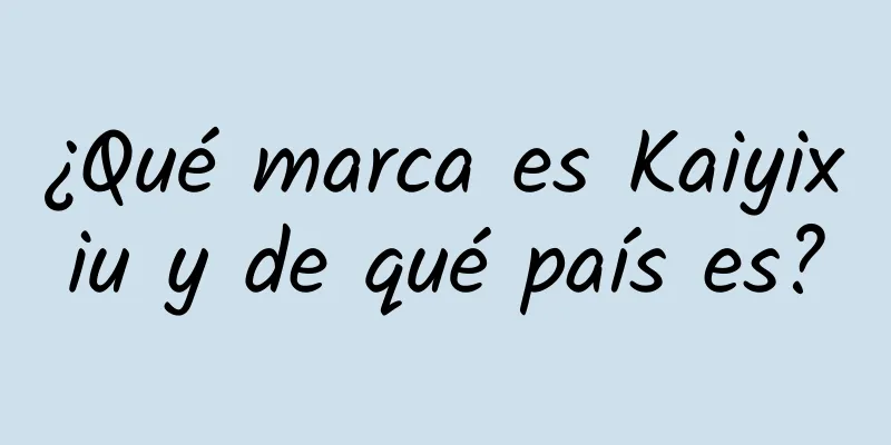 ¿Qué marca es Kaiyixiu y de qué país es?