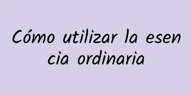 Cómo utilizar la esencia ordinaria