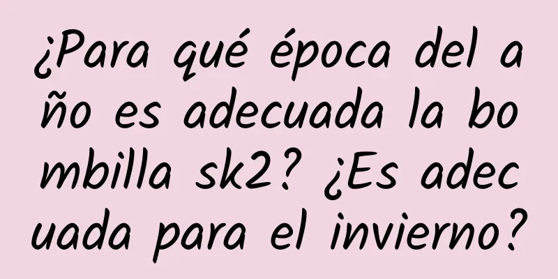 ¿Para qué época del año es adecuada la bombilla sk2? ¿Es adecuada para el invierno?