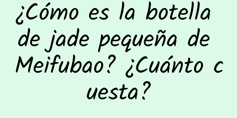 ¿Cómo es la botella de jade pequeña de Meifubao? ¿Cuánto cuesta?