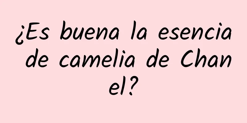 ¿Es buena la esencia de camelia de Chanel?