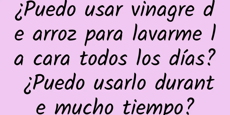 ¿Puedo usar vinagre de arroz para lavarme la cara todos los días? ¿Puedo usarlo durante mucho tiempo?