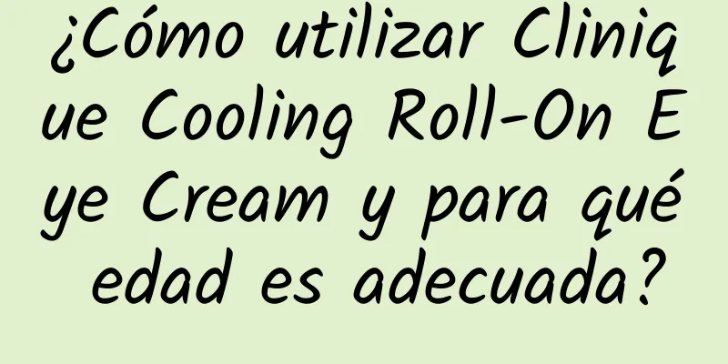 ¿Cómo utilizar Clinique Cooling Roll-On Eye Cream y para qué edad es adecuada?