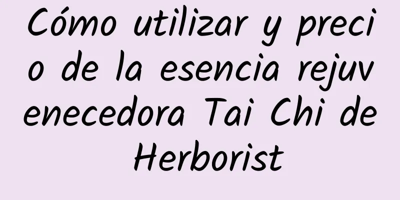 Cómo utilizar y precio de la esencia rejuvenecedora Tai Chi de Herborist