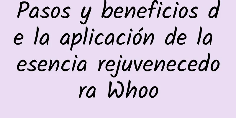 Pasos y beneficios de la aplicación de la esencia rejuvenecedora Whoo