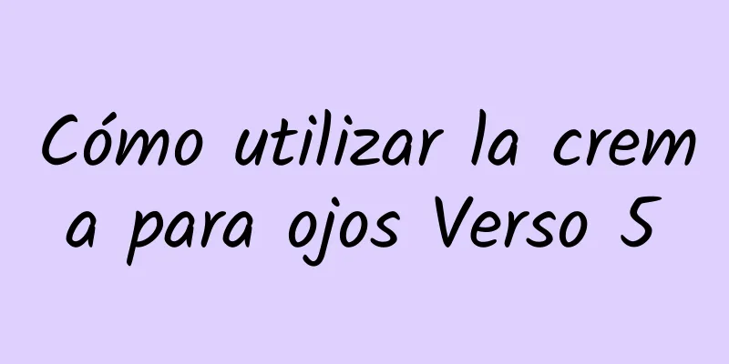 Cómo utilizar la crema para ojos Verso 5