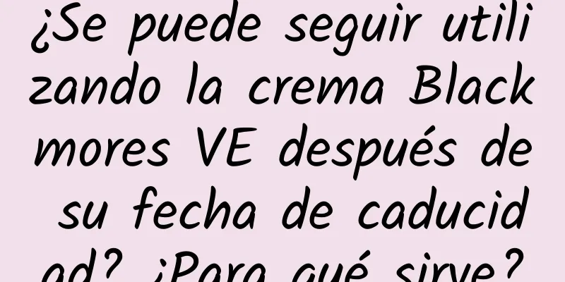 ¿Se puede seguir utilizando la crema Blackmores VE después de su fecha de caducidad? ¿Para qué sirve?