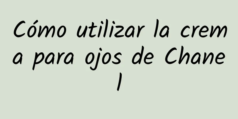 Cómo utilizar la crema para ojos de Chanel