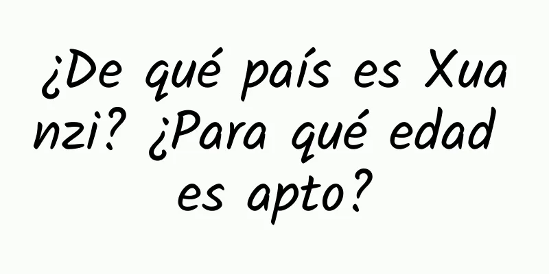 ¿De qué país es Xuanzi? ¿Para qué edad es apto?