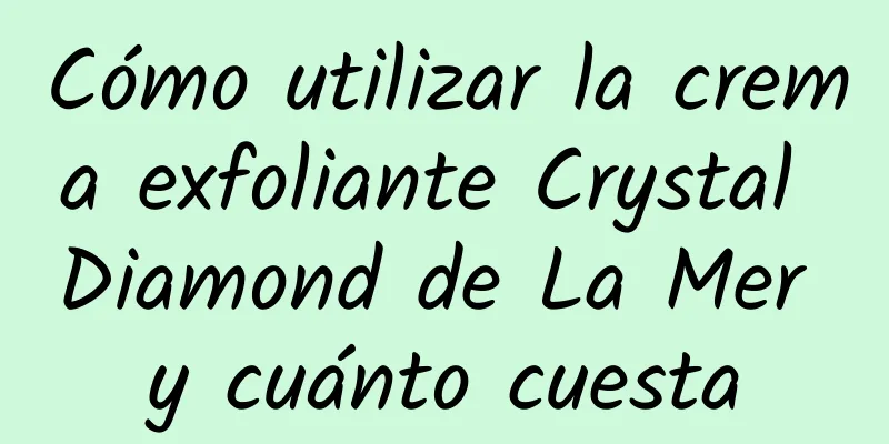 Cómo utilizar la crema exfoliante Crystal Diamond de La Mer y cuánto cuesta