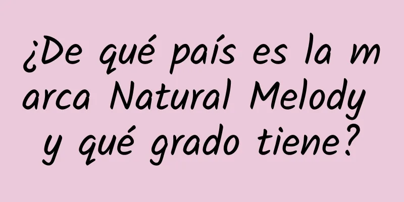 ¿De qué país es la marca Natural Melody y qué grado tiene?