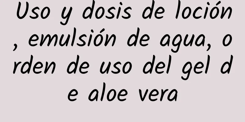 Uso y dosis de loción, emulsión de agua, orden de uso del gel de aloe vera