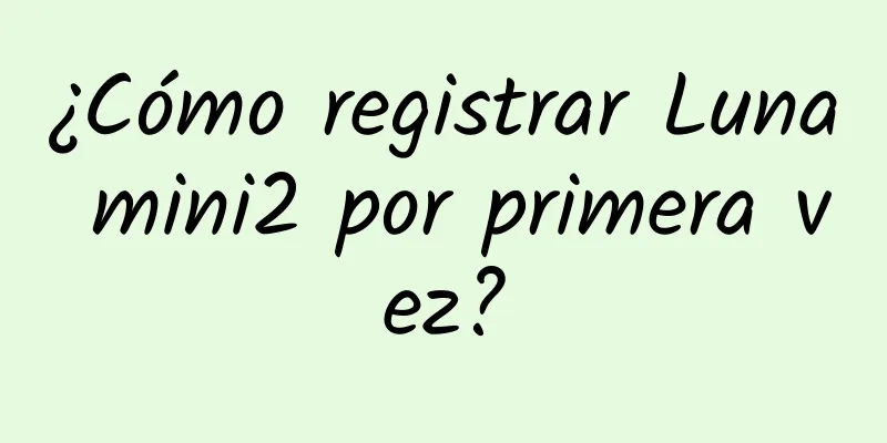 ¿Cómo registrar Luna mini2 por primera vez?