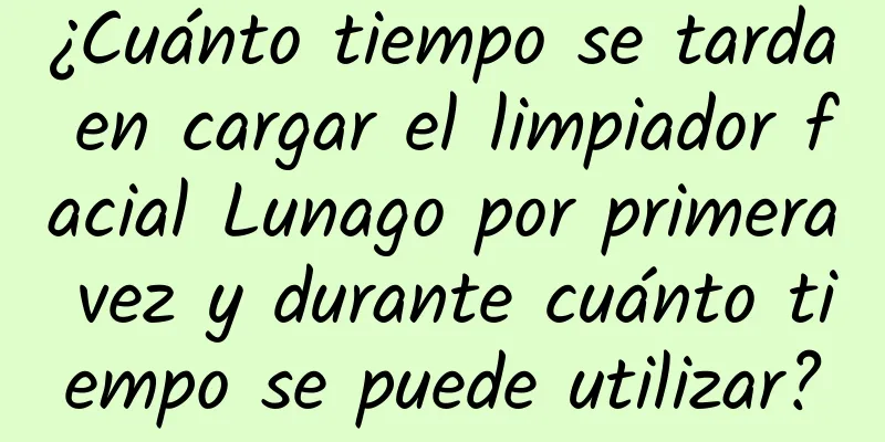 ¿Cuánto tiempo se tarda en cargar el limpiador facial Lunago por primera vez y durante cuánto tiempo se puede utilizar?