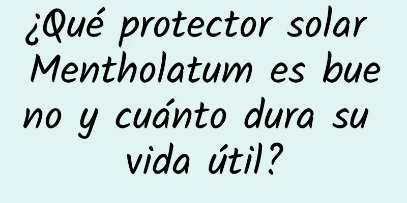 ¿Qué protector solar Mentholatum es bueno y cuánto dura su vida útil?