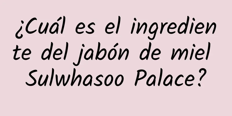 ¿Cuál es el ingrediente del jabón de miel Sulwhasoo Palace?