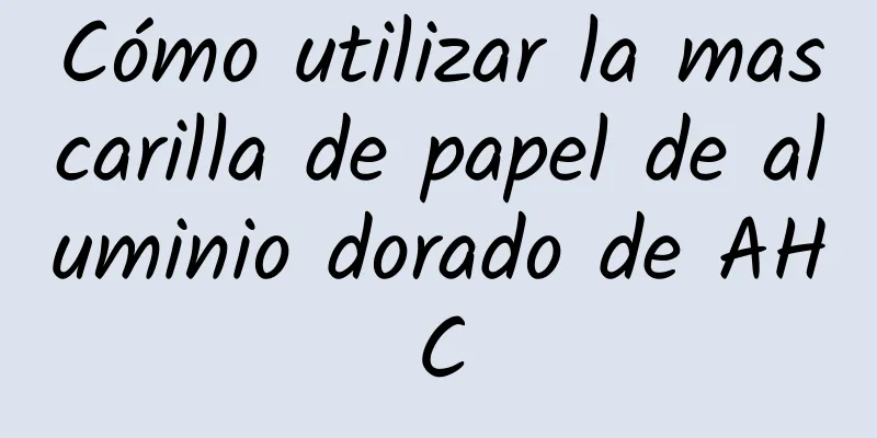 Cómo utilizar la mascarilla de papel de aluminio dorado de AHC