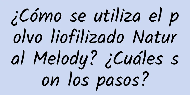 ¿Cómo se utiliza el polvo liofilizado Natural Melody? ¿Cuáles son los pasos?