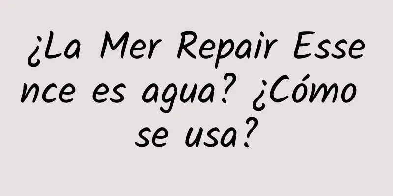 ¿La Mer Repair Essence es agua? ¿Cómo se usa?