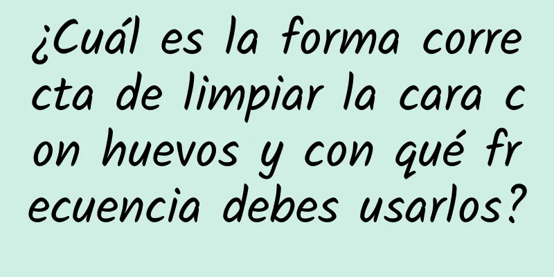 ¿Cuál es la forma correcta de limpiar la cara con huevos y con qué frecuencia debes usarlos?