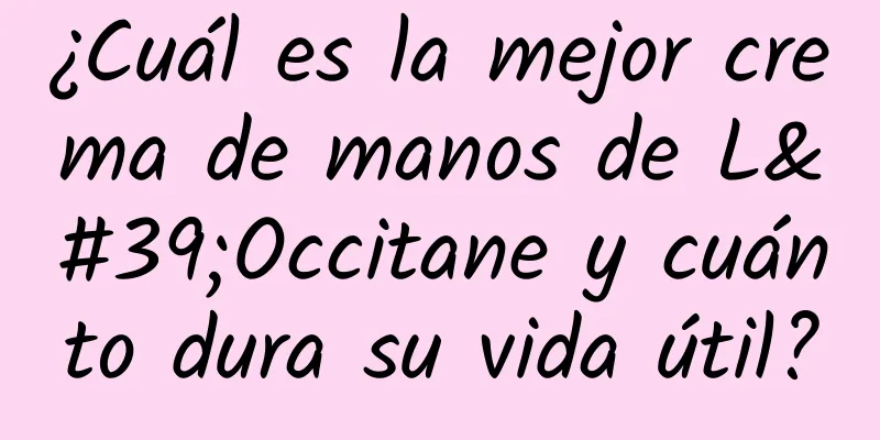 ¿Cuál es la mejor crema de manos de L'Occitane y cuánto dura su vida útil?