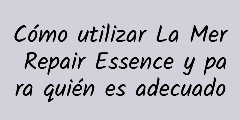 Cómo utilizar La Mer Repair Essence y para quién es adecuado