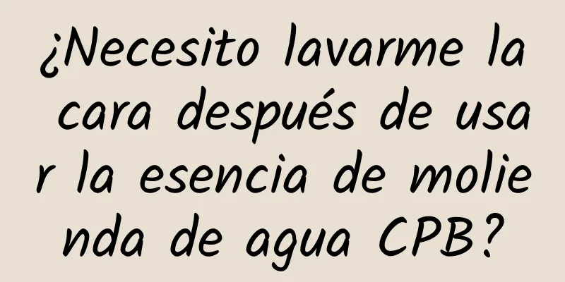 ¿Necesito lavarme la cara después de usar la esencia de molienda de agua CPB?