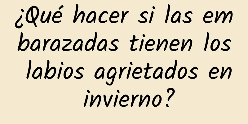 ¿Qué hacer si las embarazadas tienen los labios agrietados en invierno?