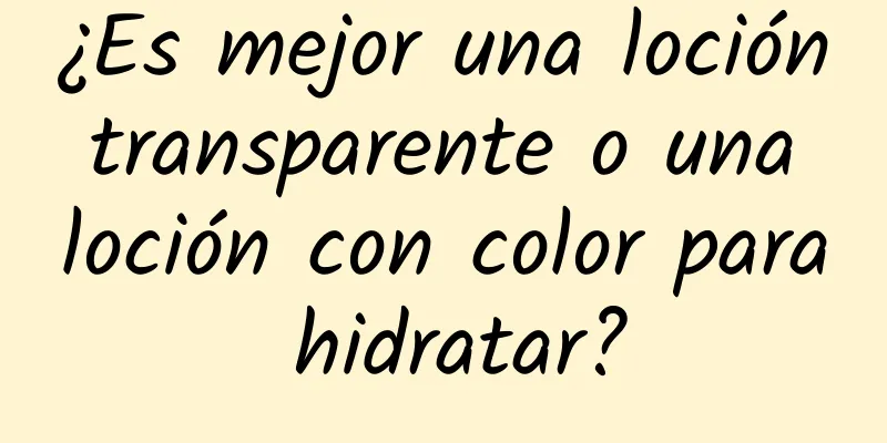 ¿Es mejor una loción transparente o una loción con color para hidratar?