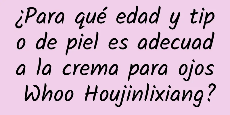 ¿Para qué edad y tipo de piel es adecuada la crema para ojos Whoo Houjinlixiang?