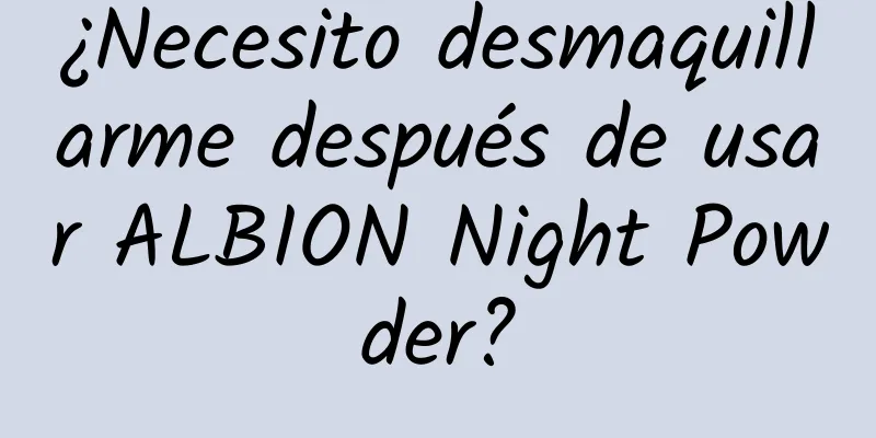 ¿Necesito desmaquillarme después de usar ALBION Night Powder?