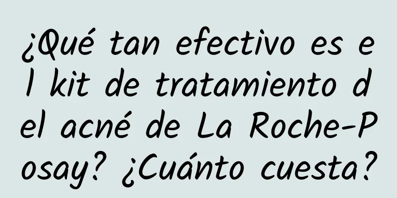 ¿Qué tan efectivo es el kit de tratamiento del acné de La Roche-Posay? ¿Cuánto cuesta?