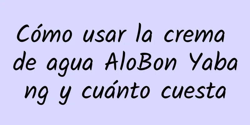 Cómo usar la crema de agua AloBon Yabang y cuánto cuesta