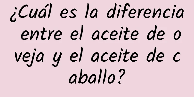 ¿Cuál es la diferencia entre el aceite de oveja y el aceite de caballo?