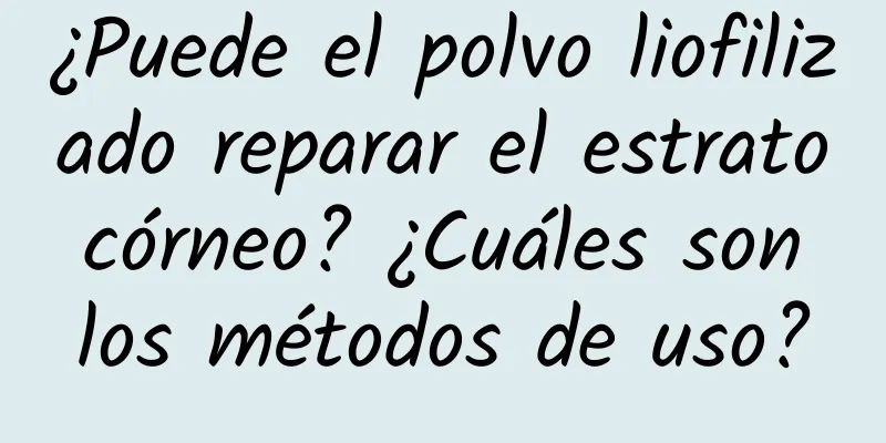 ¿Puede el polvo liofilizado reparar el estrato córneo? ¿Cuáles son los métodos de uso?